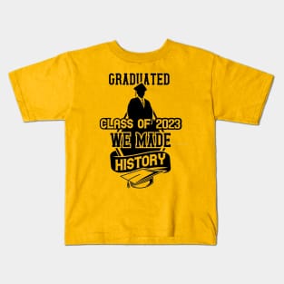 Graduate class of 2023 We made history Kids T-Shirt